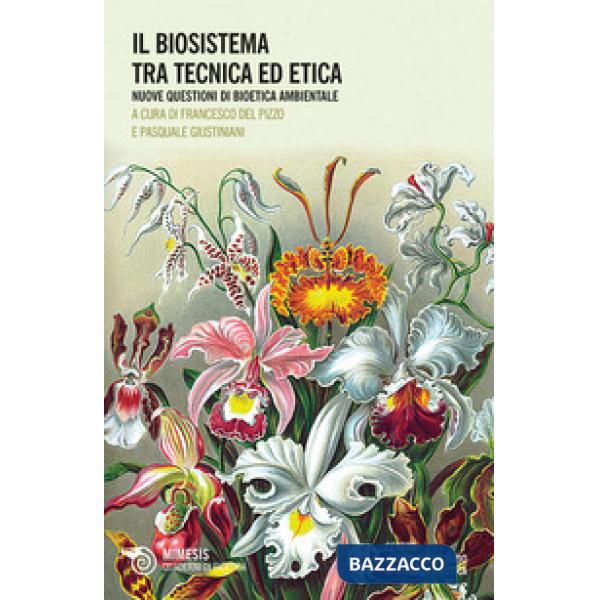 Biosistema tra tecnica ed etica. Nuove questioni di bioetica ambientale (Il)