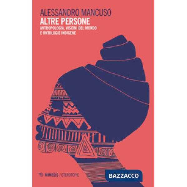 Altre persone. Antropologia, visioni del mondo e ontologie indigene