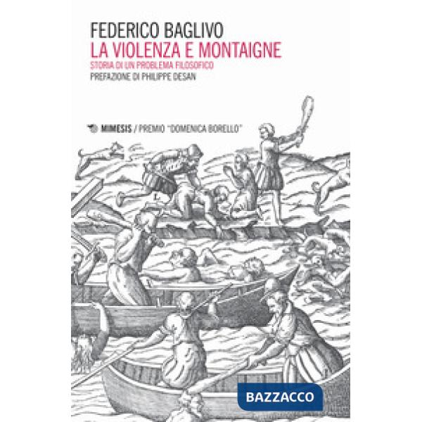 Violenza e Montaigne. Storia di un problema filosofico (La)