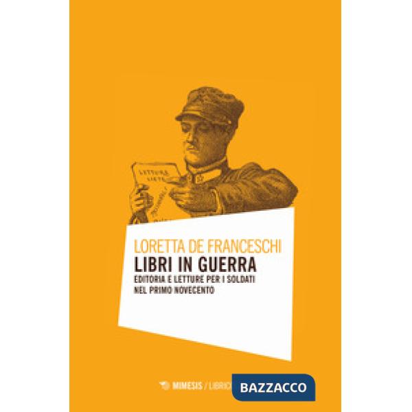 Libri in guerra. Editoria e letture per i soldati nel primo Novecento