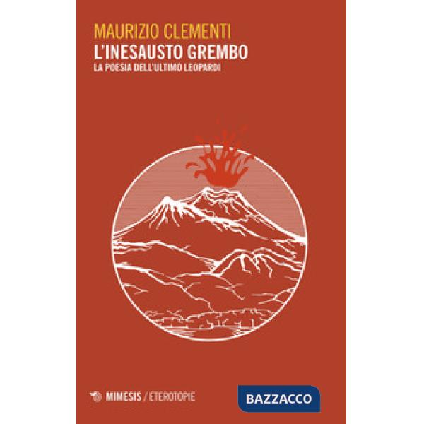 Inesausto grembo. La poesia dell'ultimo Leopardi (L')