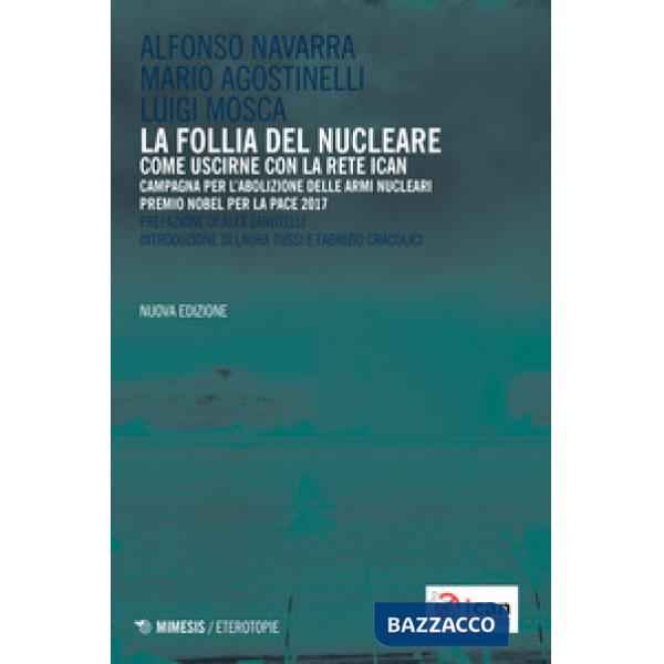 Follia del nucleare. Come uscirne con la rete ICAN. Nuova ediz. (La)