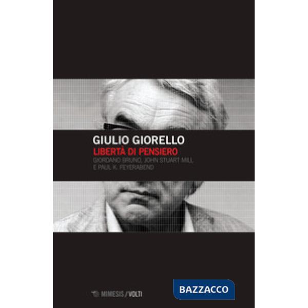 Libertà di pensiero. Girodano Bruno, John Stuart Mill e Paul K. Feyerabend