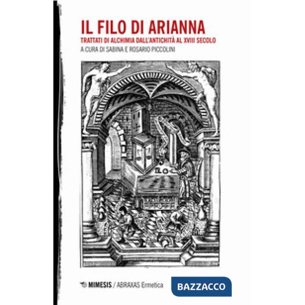 Filo di Arianna. Trattati di alchimia dall'antichità al XVIII secolo (Il). Vol. 
