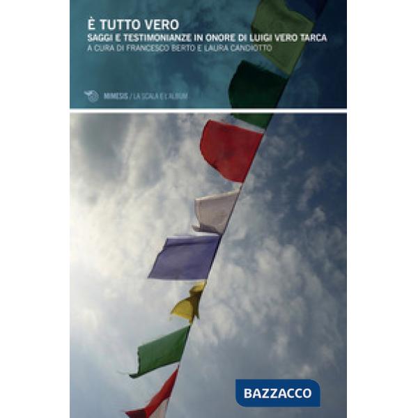 È tutto vero! Saggi e testimonianze in onore di Luigi Vero Targa