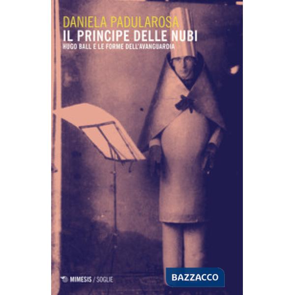 Principe delle nubi. Hugo Ball e le forme dell'avanguardia (Il)