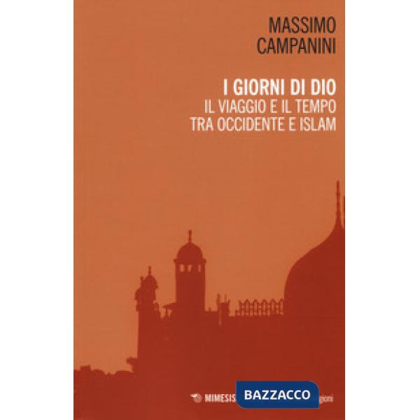 Giorni di Dio. Il viaggio e il tempo tra Occidente e Islam (I)