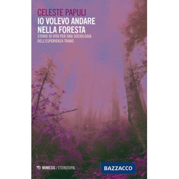 Io volevo andare nella foresta. Storie di vita per una sociologia dell'esperienz