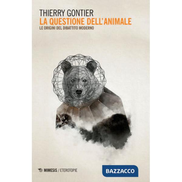 Questione dell'animale. Le origini del dibattito moderno (La)