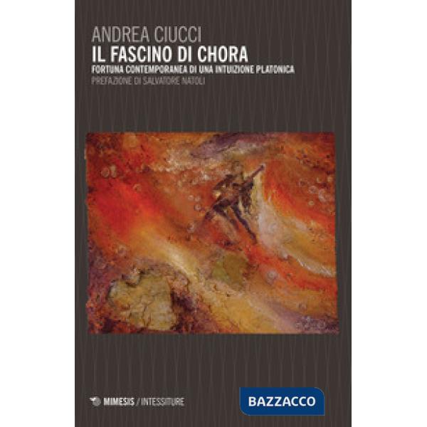 Fascino di Chora. Fortuna contemporanea di una intuizione platonica (Il)