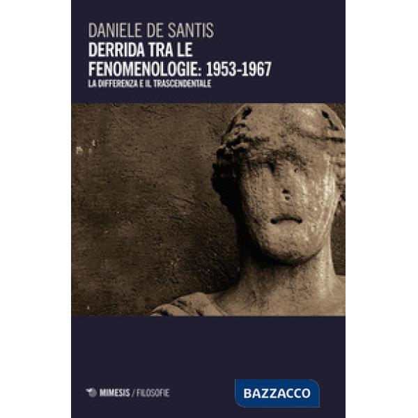 Derrida tra le fenomenologie: 1953-1967. La differenza e il trascendentale