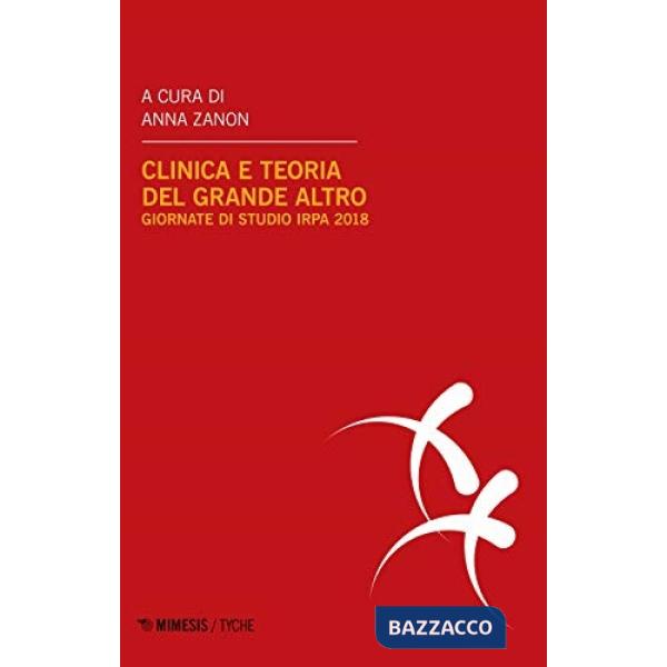 Clinica e teoria del grande Altro. Atti delle Giornate di studio IRPA (Milano, febbraio 2018)