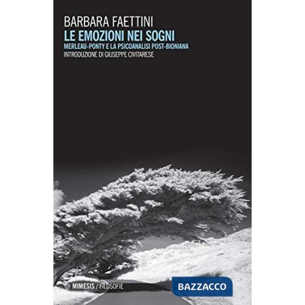 Emozioni nei sogni. Merleau-Ponty e la psicoanalisi post-bioniana (Le)