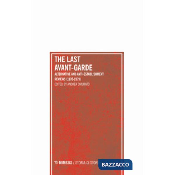 Last avant-garde. Alternative and anti-establishment reviews (1970-1979) (The)