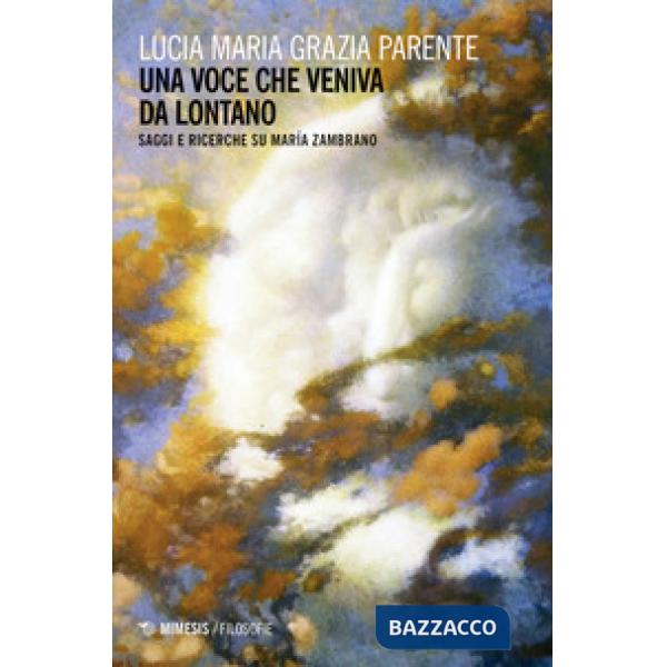 Voce che veniva da lontano. Saggi e ricerche su María Zambrano (Una)