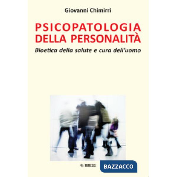 Psicopatologia della personalità. Bioetica della salute e cura dell'uomo