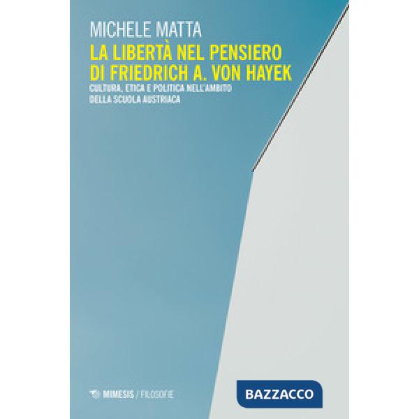 Libertà nel pensiero di Friedrich A. Von Hayek. Cultura, etica e politica nell'a