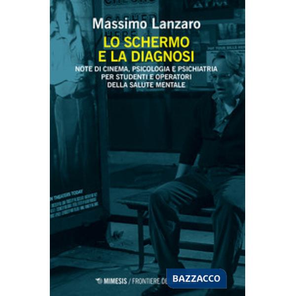 Schermo e la diagnosi. Note di cinema, psicologia e psichiatria per studenti e operatori della salute mentale (Lo)