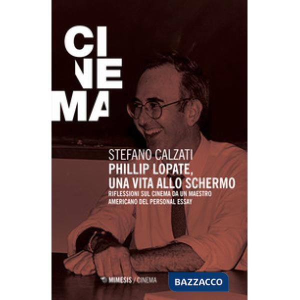 Phillip Lopate. Una vita allo schermo. Riflessioni sul cinema da un maestro amer