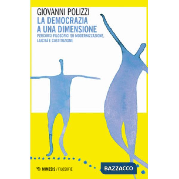 Democrazia a una dimensione. Percorsi filosofici su modernizzazione, laicità e c