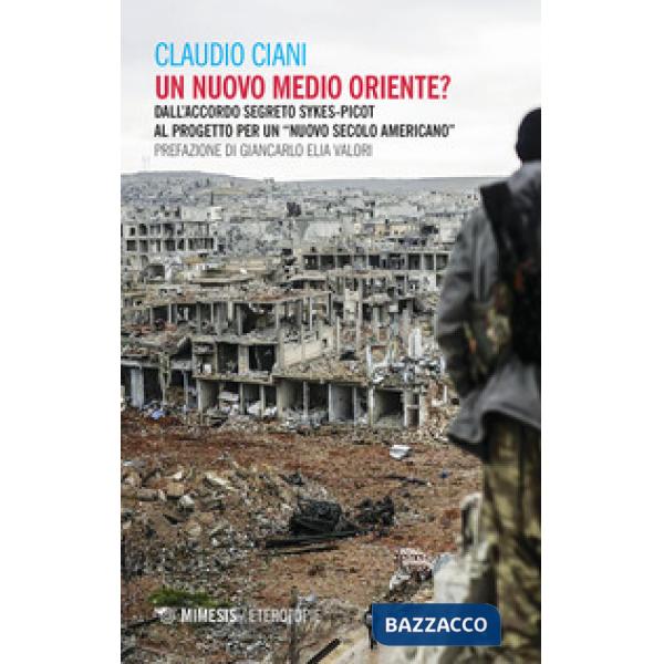 Nuovo Medio Oriente? Dall'accordo segreto Sykes-Picot al progetto per un «nuovo secolo americano» (Un)