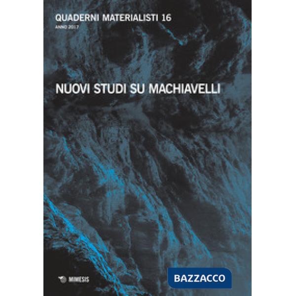 Quaderni materialisti (2017). Vol. 16: Nuovi studi su Machiavelli
