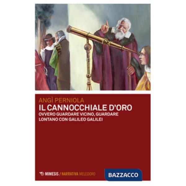Cannocchiale d'oro ovvero guardare vicino, guardare lontano con Galileo Galilei 