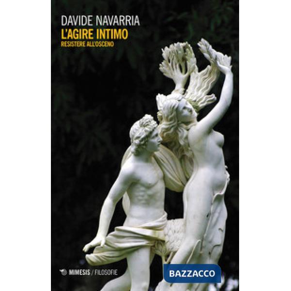 Agire intimo. Resistere all'osceno (L')