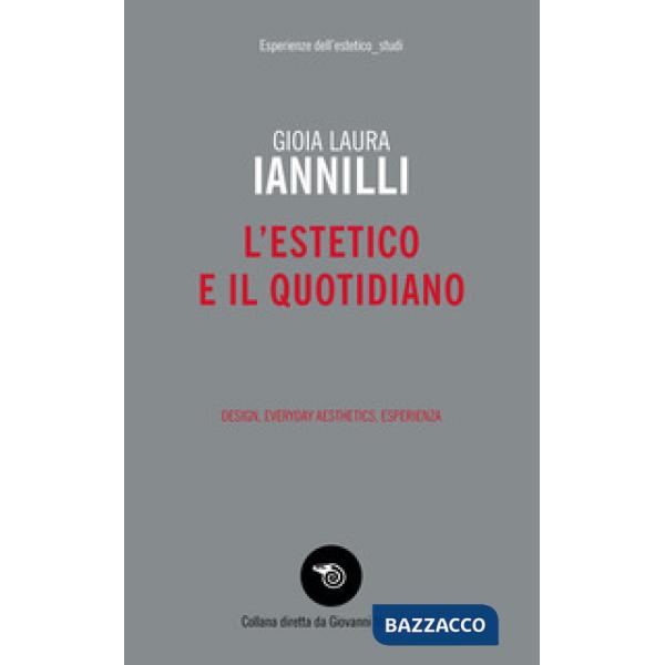 Estetico e il quotidiano. Design, everyday aesthetics, esperienza (L')