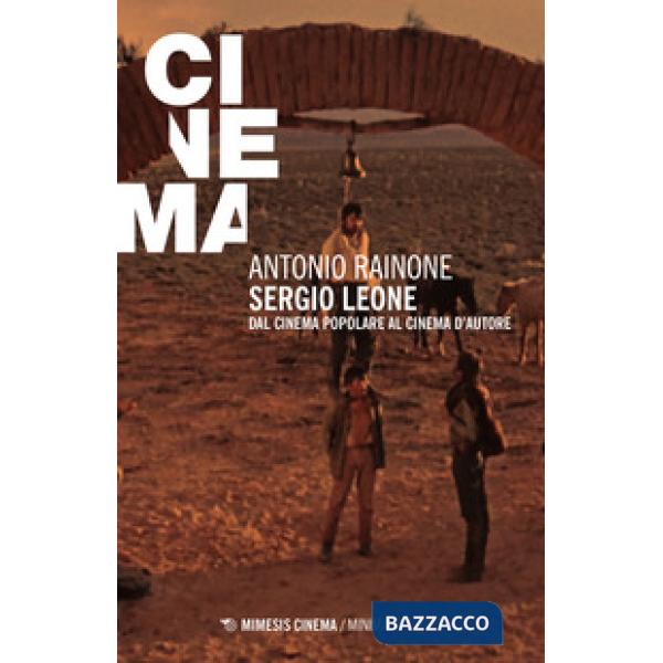 Sergio Leone. Dal cinema popolare al cinema d'autore