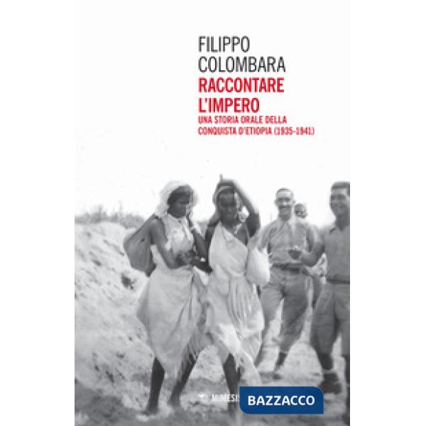 Raccontare l'impero. Una storia orale della conquista d'Etiopia (1935-1941)