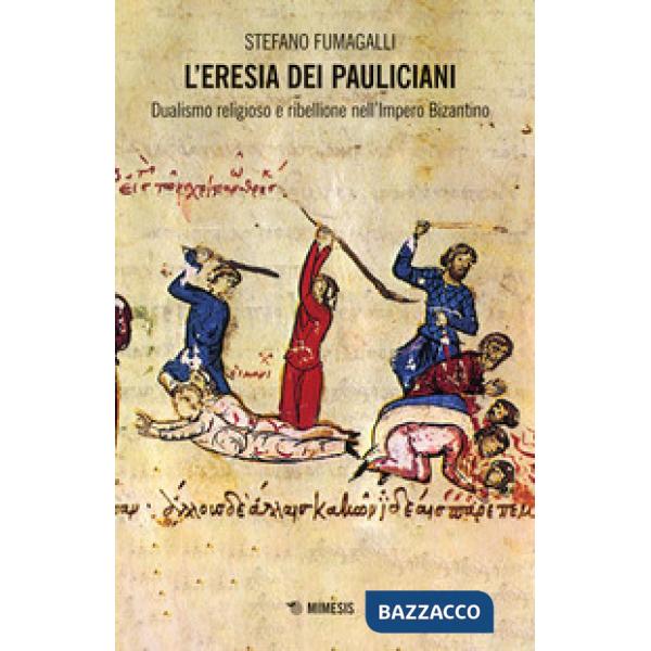Eresia dei pauliciani. Dualismi religioso e ribellione dell'Impero Bizantino (L')