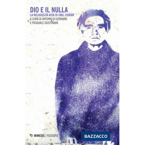 Dio e il nulla. La religiosità atea di Emil Cioran