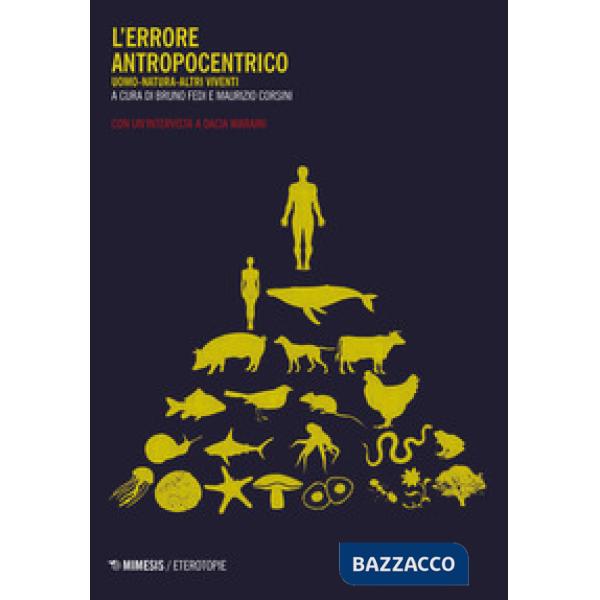 Errore antropocentrico. Uomo-natura-altri viventi. Con un'intervista a Dacia Mar
