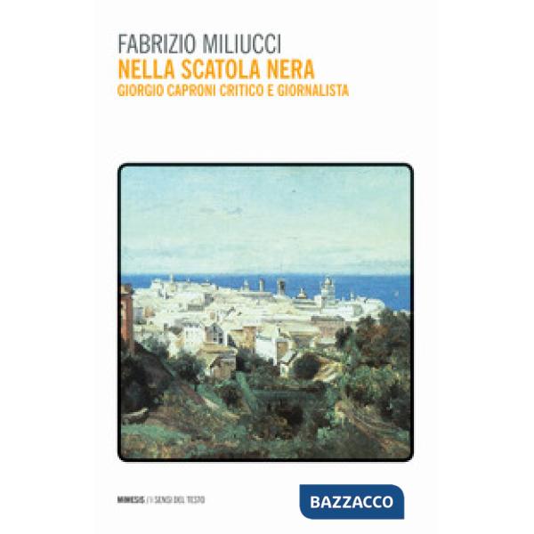 Nella scatola nera. Giorgio Caproni critico e giornalista