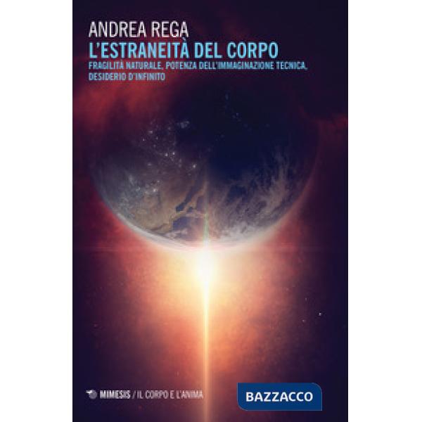 Estraneità del corpo. Fragilità naturale, potenza dell'immaginazione tecnica, de