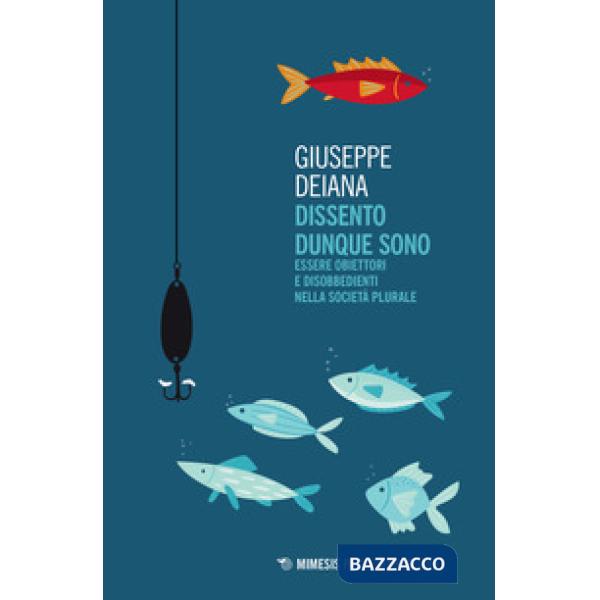 Dissento dunque sono. Essere obiettori e disobbedienti nella società plurale