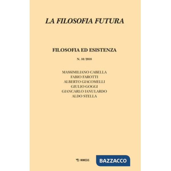 Filosofia futura (2018) (La). Vol. 10: Filosofia ed esistenza