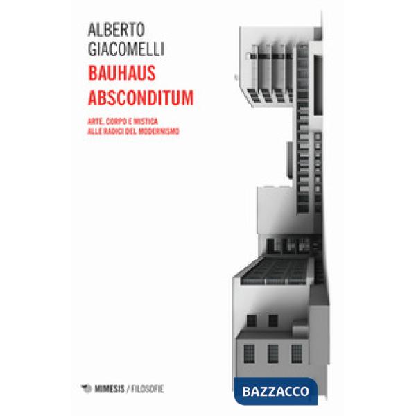 Bauhaus absconditum. Arte, corpo e mistica alle radici del Modernismo