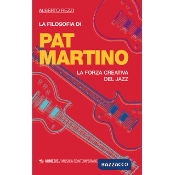 Filosofia di Pat Martino. La forza creativa del jazz (La)