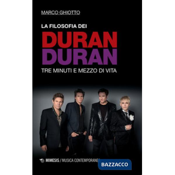 Filosofia dei Duran Duran. Tre minuti e mezzo di vita (La)