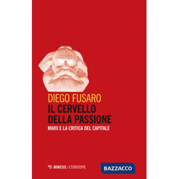 Cervello della passione. Marx e la critica del capitale (Il)