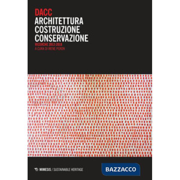 DACC. Architettura costruzione conservazione. Ricerche 2012-2018