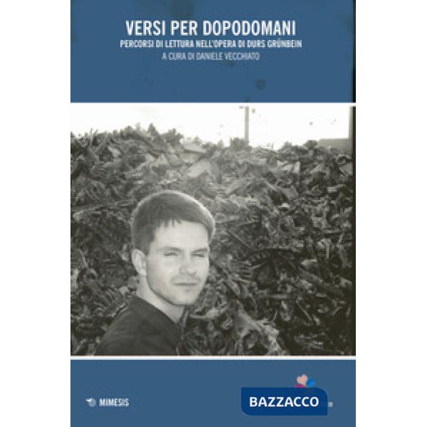 Versi per dopodomani. Percorsi di lettura nell'opera di Durs Grünbein