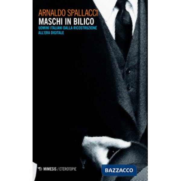 Maschi in bilico. Uomini italiani dalla Ricostruzione all'era digitale