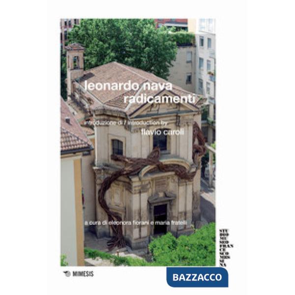 Leonardo Nava. Radicamenti. Ediz. a colori