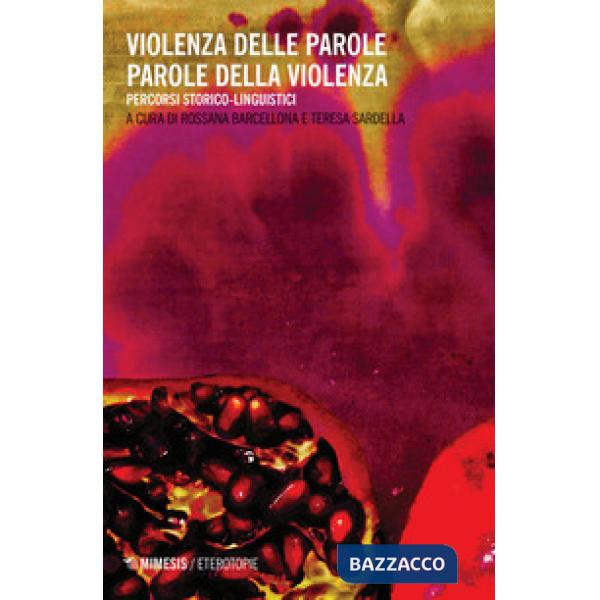 Violenza delle parole parole della violenza. Percorsi storico-linguistici