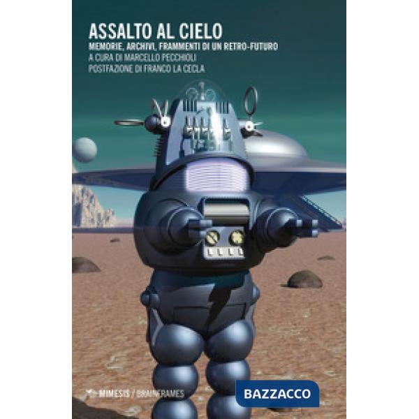 Assalto al cielo. Memorie, archivi, frammenti di un retro-futuro