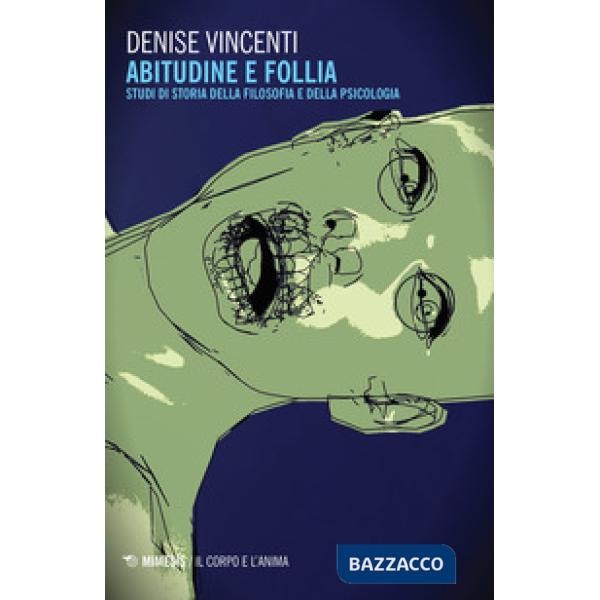 Abitudine e follia. Studi di storia della filosofia e della psicologia