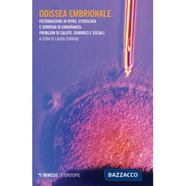 Odissea embrionale. Fecondazione in viro, eterologa e surroga di gravidanza: pro
